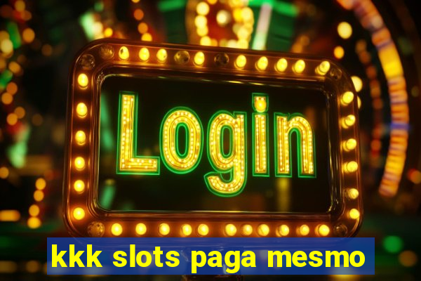 kkk slots paga mesmo